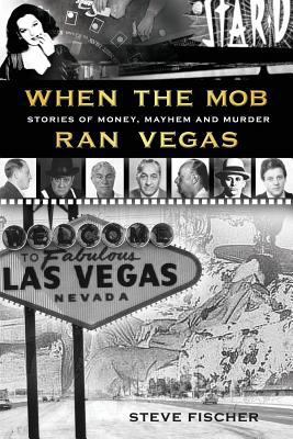 When the Mob Ran Vegas: Stories of Money, Mayhe... 0977065804 Book Cover