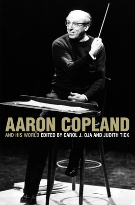 Aaron Copland and His World 0691124701 Book Cover
