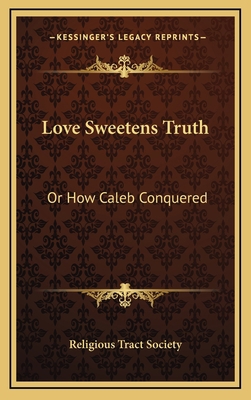 Love Sweetens Truth: Or How Caleb Conquered 1163731439 Book Cover