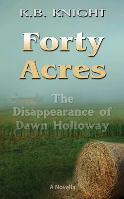 Forty Acres: The Disappearance of Dawn Holloway 1544903871 Book Cover