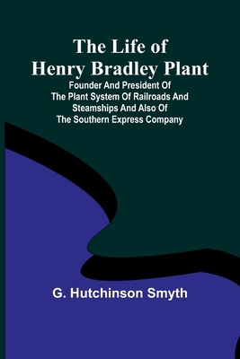 The Life of Henry Bradley Plant: Founder and Pr... 9356900493 Book Cover