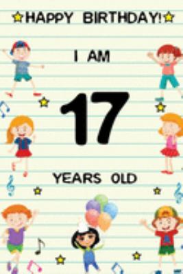 Paperback Happy Birthday! I am 17 Years Old: Cute Birthday Journal for Kids, Girls and Teens, 100 Pages 6 x 9 inch Notebook for Writing and Creative Use Book