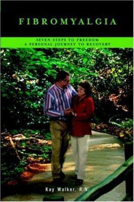 Fibromyalgia: Seven Steps To Freedom A Personal... 1420842498 Book Cover
