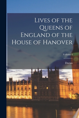 Lives of the Queens of England of the House of ... 1016656793 Book Cover