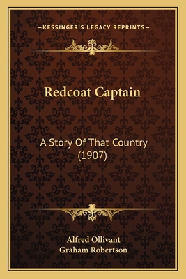 Redcoat Captain: A Story Of That Country (1907) 1165673460 Book Cover