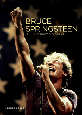 Bruce Springsteen: An Illustrated Biography 0785840036 Book Cover