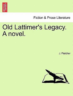 Old Lattimer's Legacy. a Novel. 1241087733 Book Cover