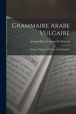 Grammaire Arabe Vulgaire: Pour Les Dialectes D'... [French] 1019007249 Book Cover