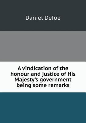 A vindication of the honour and justice of His ... 5518709897 Book Cover