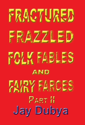 Fractured Frazzled Folk Fables and Fairy Farces... 1589092481 Book Cover