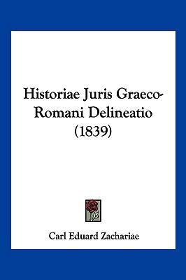 Historiae Juris Graeco-Romani Delineatio (1839) [Latin] 1160120862 Book Cover
