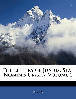 The Letters of Junius: Stat Nominis Umbra; Volu... [Large Print] 1143392248 Book Cover