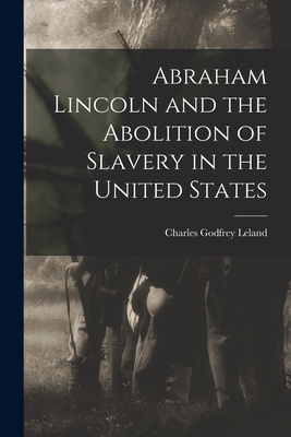 Abraham Lincoln and the Abolition of Slavery in... 1018275827 Book Cover