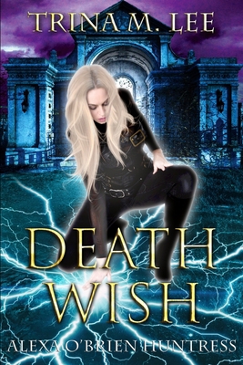 Death Wish: Alexa O'Brien Huntress 147835903X Book Cover