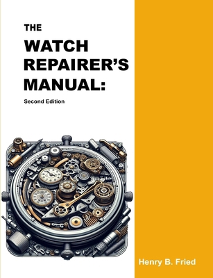 The Watch Repairer's Manual: Second Edition 6979132156 Book Cover