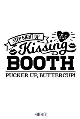 Step right up kissing booth pucker up buttercup Notebook Blank Composition Book, valentines day journal, valentines Notebook Gift: Lined Notebook / ... 110 Pages, 6x9, Soft Cover, Matte Finish