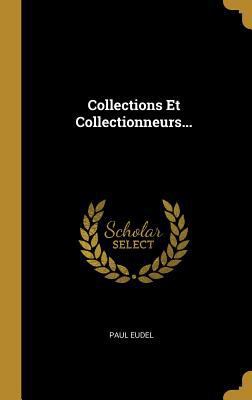 Collections Et Collectionneurs... [French] 0274989840 Book Cover