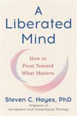 A Liberated Mind (MR-EXP): How to Pivot Toward ... 0593085876 Book Cover