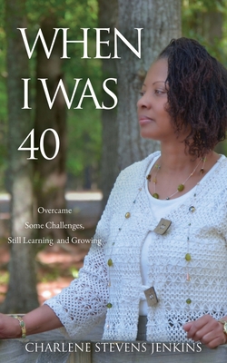 When I Was 40: Overcame Some Challenges, Still ... 1630509574 Book Cover