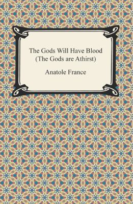 The Gods Will Have Blood (the Gods Are Athirst) 1420947761 Book Cover