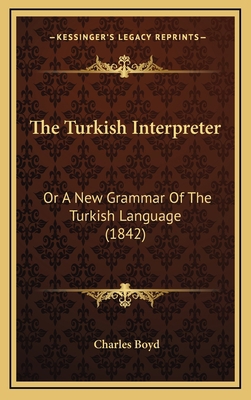 The Turkish Interpreter: Or a New Grammar of th... 116521864X Book Cover