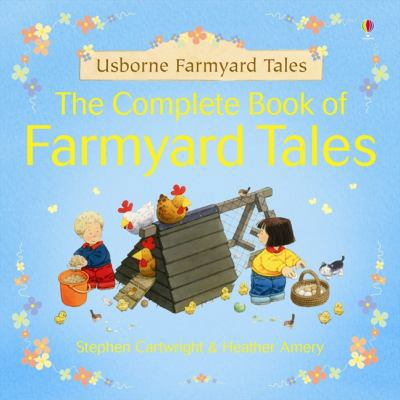 The Complete Book of Farmyard Tales. Heather Amery 074609907X Book Cover