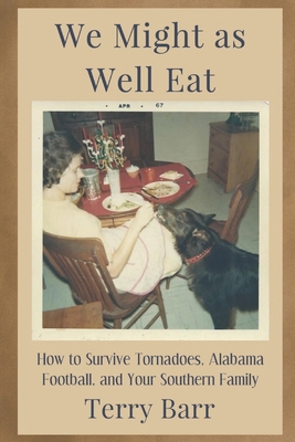 We Might As Well Eat: How to Survive Tornadoes,... 1952485029 Book Cover