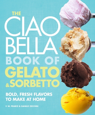 The Ciao Bella Book of Gelato and Sorbetto: Bol... 0307464989 Book Cover