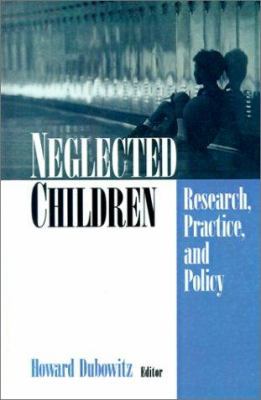 Neglected Children: Research, Practice, and Policy 0761908536 Book Cover