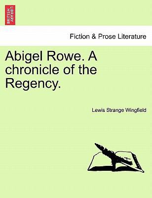 Abigel Rowe. a Chronicle of the Regency. 1240866402 Book Cover