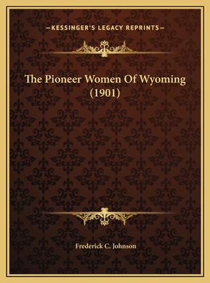 The Pioneer Women Of Wyoming (1901) 1169579744 Book Cover