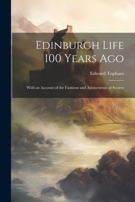 Edinburgh Life 100 Years Ago: With an Account o... 1021609684 Book Cover