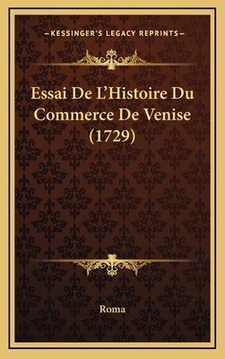 Essai De L'Histoire Du Commerce De Venise (1729) [French] 116608695X Book Cover