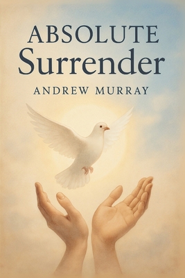 Absolute Surrender: How to Experience God's Pow... 191821932X Book Cover