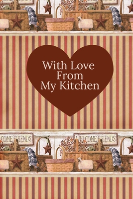 With Love From My Kitchen: Write In Recipe Book 1696980836 Book Cover