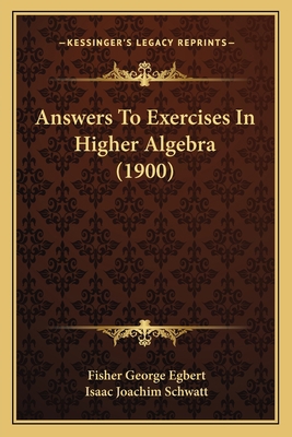 Answers To Exercises In Higher Algebra (1900) 1166422607 Book Cover