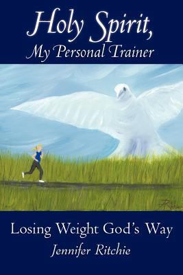 Holy Spirit, My Personal Trainer: Losing Weight... 144975483X Book Cover