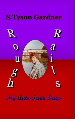 Rough Rails: My Auto-Train Days 1678022403 Book Cover