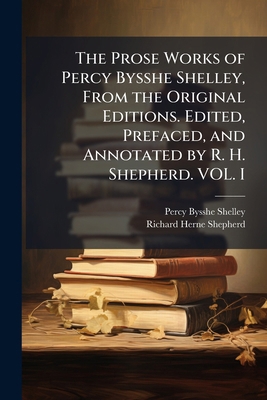 The Prose Works of Percy Bysshe Shelley, From t... 1298017866 Book Cover