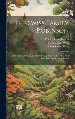 The Swiss Family Robinson: First Series, Being ... 1019714980 Book Cover