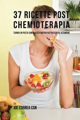 37 Ricette Post Chemioterapia: Torna In Pista C... [Italian] 1544026617 Book Cover