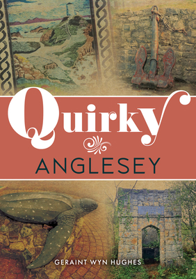 Quirky Anglesey 1398129577 Book Cover