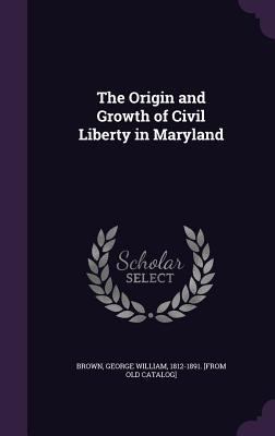 The Origin and Growth of Civil Liberty in Maryland 1359549978 Book Cover