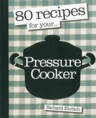 80 Recipes for Your Pressure Cooker 1906868727 Book Cover