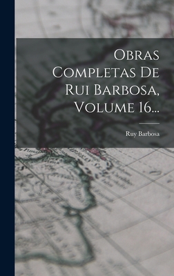 Obras Completas De Rui Barbosa, Volume 16... [Portuguese] 1018668861 Book Cover