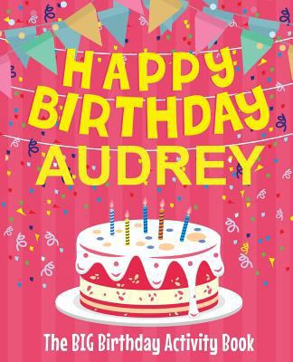 Happy Birthday Audrey - The Big Birthday Activi... 1987436393 Book Cover