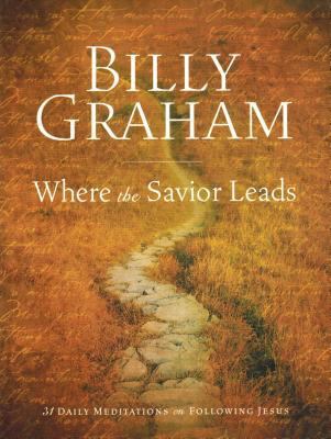 Billy Graham: Where the Savior Leads: 31 Daily ... 1593284160 Book Cover