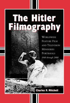 The Hitler Filmography: Worldwide Feature Film ... 0786445858 Book Cover