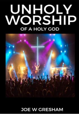 Unholy Worship of a Holy God : Contemporary Christian Worship