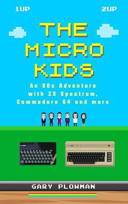 The Micro Kids: An 80s Adventure with ZX Spectr... 0993474411 Book Cover